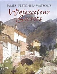 James Fletcher-Watsons Watercolour Secrets (Hardcover)