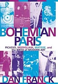 Bohemian Paris: Picasso, Modigliani, Matisse, and the Birth of Modern Art (Paperback)