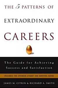 The 5 Patterns of Extraordinary Careers: The Guide for Achieving Success and Satisfaction (Hardcover)