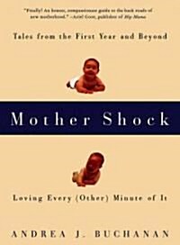 Mother Shock: Tales from the First Year and Beyond -- Loving Every (Other) Minute of It (Paperback)
