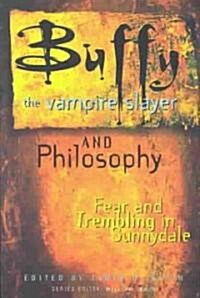 Buffy the Vampire Slayer and Philosophy: Fear and Trembling in Sunnydale (Paperback)