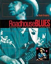 Roadhouse Blues : Stevie Ray Vaughan and Texas R&B (Paperback)