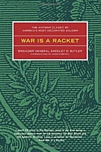 War Is a Racket: The Antiwar Classic by Americas Most Decorated Soldier (Paperback, Revised)