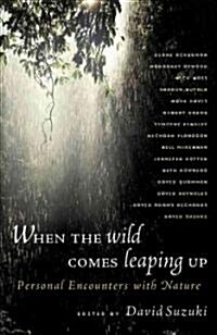 When the Wild Comes Leaping Up: Personal Encounters with Nature (Paperback)