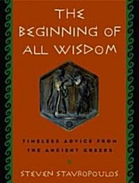 [중고] The Beginning of All Wisdom: Timeless Advice from the Ancient Greeks (Paperback)