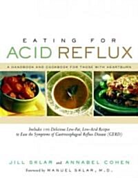 Eating for Acid Reflux: A Handbook and Cookbook for Those with Heartburn (Paperback)