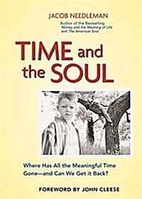 Time and the Soul: Where Has All the Meaningful Time Gone -- And Can We Get It Back? (Paperback)