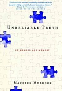 Unreliable Truth: On Memoir and Memory (Paperback)