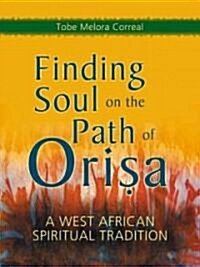 Finding Soul on the Path of Orisa: A West African Spiritual Tradition (Paperback)