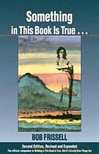 Something in This Book Is True...: The Official Companion to Nothing in This Book Is True, But Its Exactly How Things Are (Paperback, 2)