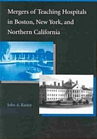 Mergers of Teaching Hospitals in Boston, New York, and Northern California (Paperback)