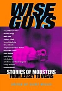 Wise Guys: Stories of Mobsters from Jersey to Vegas (Paperback)