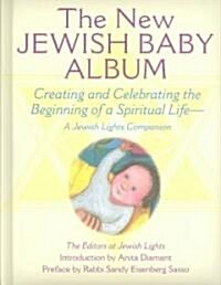 New Jewish Baby Album: Creating and Celebrating the Beginning of a Spiritual Life--A Jewish Lights Companion (Hardcover)