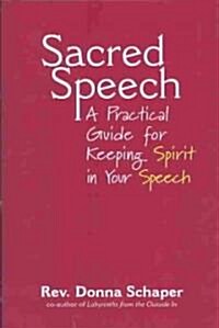 Sacred Speech: A Practical Guide for Keeping Spirit in Your Speech (Hardcover)