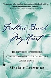 Feathers Brush My Heart (Paperback, Reprint)