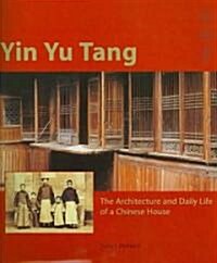 Yin Yu Tang: The Architecture and Daily Life of a Chinese House (Hardcover)