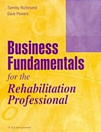 Business Fundamentals for the Rehabilitation Professional (Paperback)