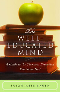 The well-educated mind : a guide to the classical education you never had 1st ed