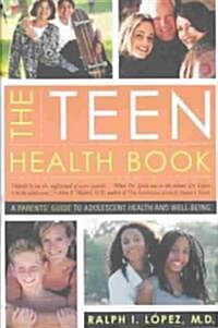 The Teen Health Book : A Parents Guide to Adolescent Health and Well-Being (Paperback)