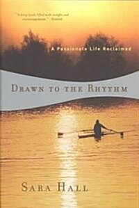 [중고] Drawn to the Rhythm: A Passionate Life Reclaimed (Paperback, Revised)