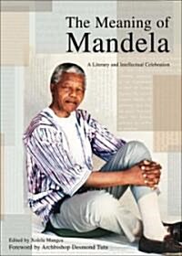 The Meaning of Mandela: A Literary and Intellectual Celebration (Paperback)