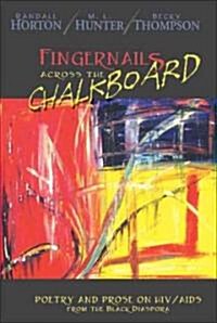 Fingernails Across the Chalkboard: Poetry and Prose on HIV/AIDS from the Black Diaspora (Paperback)