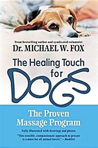 The Healing Touch for Dogs: The Proven Massage Program for Dogs (Paperback)
