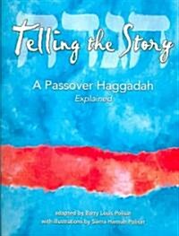 Telling the Story: A Passover Haggadah Explained (Paperback)