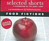 Selected Shorts: Food Fictions: A Celebration of the Short Story (Audio CD)