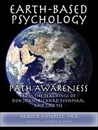 Earth-Based Psychology: Path Awareness from the Teachings of Don Juan, Richard Feynman, and Lao Tse (Paperback)
