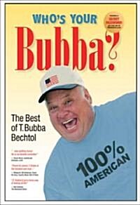 Whos Your Bubba?: The Best of T. Bubba Bechtol (Hardcover)