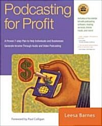 Podcasting for Profit: A Proven 7-Step Plan to Help Individuals and Businesses Generate Income Through Audio and Video Podcasting (Paperback)
