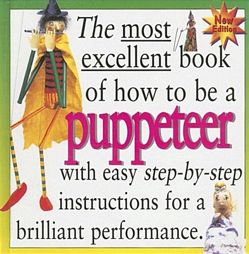 The Most Excellent Book of How to Be a Puppeteer (Library Binding)