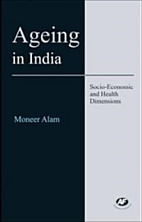 Ageing in India: Socio-Economic and Health Dimensions (Hardcover)