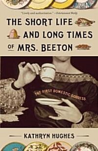 The Short Life and Long Times of Mrs. Beeton: The First Domestic Goddess (Paperback)