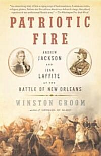 Patriotic Fire: Andrew Jackson and Jean Laffite at the Battle of New Orleans (Paperback)