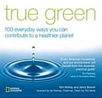 True Green: 100 Everyday Ways You Can Contribute to a Healthier Planet (Paperback)