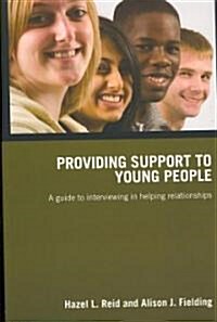 Providing Support to Young People : A Guide to Interviewing in Helping Relationships (Paperback)