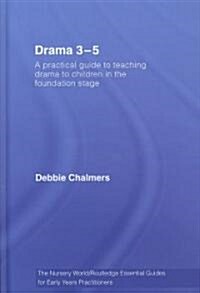 Drama 3-5: A Practical Guide to Teaching Drama to Children in the Foundation Stage (Hardcover)