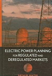 Electric Power Planning for Regulated and Deregulated Markets (Hardcover)