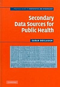 Secondary Data Sources for Public Health : A Practical Guide (Paperback)