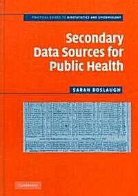 Secondary Data Sources for Public Health : A Practical Guide (Hardcover)