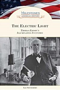 The Electric Light: Thomas Edisons Illuminating Invention (Library Binding)