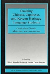 Teaching Chinese, Japanese, and Korean Heritage Language Students: Curriculum Needs, Materials, and Assessment (Hardcover)