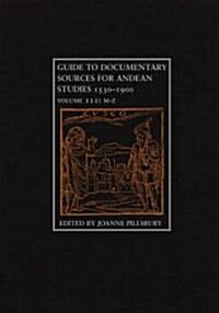 Guide to Documentary Sources for Andean Studies, 1530-1900: Volume 3volume 3 (Hardcover, 3)