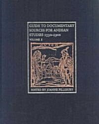 Guide to Documentary Sources for Andean Studies, 1530-1900: Three Volume Set (Hardcover)