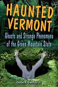 Haunted Vermont: Ghosts and Strange Phenomena of the Green Mountain State (Paperback)