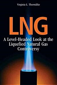 LNG: A Level-Headed Look at the Liquefied Natural Gas Controversy (Paperback)
