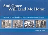 And Grace Will Lead Me Home: Images of the Parable of the Prodigal Son from the Jerry Evenrud Collection (Hardcover)
