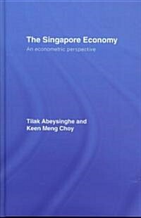 The Singapore Economy : An Econometric Perspective (Hardcover)